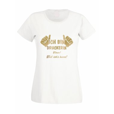Damen T-Shirt Ich bin Druckerin - weil ichs kann!