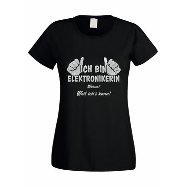 Damen T-Shirt Ich bin Elektronikerin - weil ichs kann!