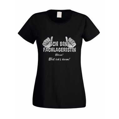 Damen T-Shirt Ich bin Fachlageristin - weil ichs kann!