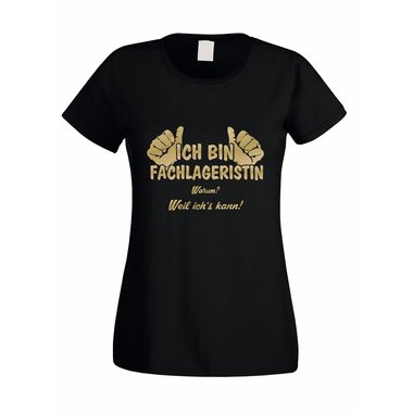 Damen T-Shirt Ich bin Fachlageristin - weil ichs kann!
