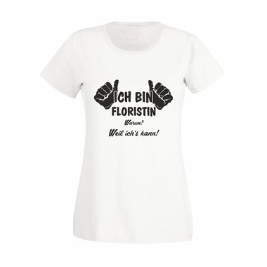 Damen T-Shirt Ich bin Floristin - weil ichs kann!