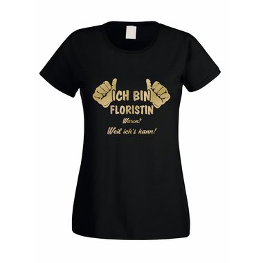 Damen T-Shirt Ich bin Floristin - weil ichs kann!