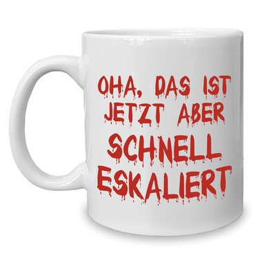 Kaffeebecher - Tasse - Oha, das ist jetzt aber schnell eskaliert weiss-schwarz