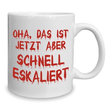 Kaffeebecher - Tasse - Oha, das ist jetzt aber schnell eskaliert weiss-schwarz