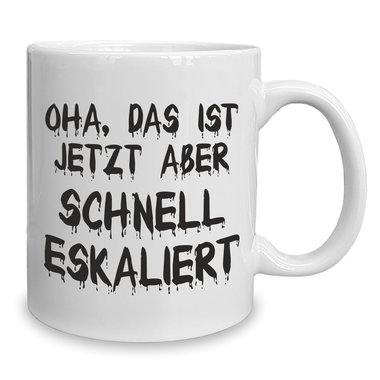 Kaffeebecher - Tasse - Oha, das ist jetzt aber schnell eskaliert weiss-schwarz