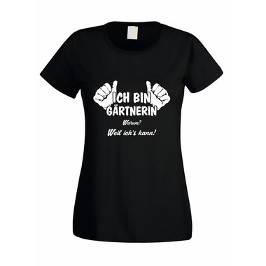 Damen T-Shirt Ich bin Grtnerin - weil ichs kann!
