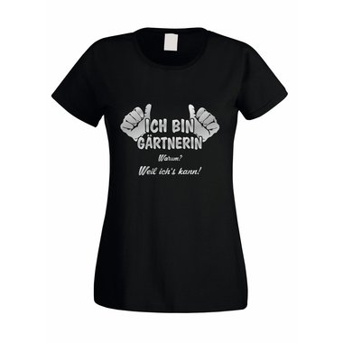 Damen T-Shirt Ich bin Grtnerin - weil ichs kann!