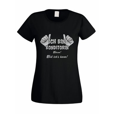Damen T-Shirt Ich bin Konditorin - weil ich´s kann!