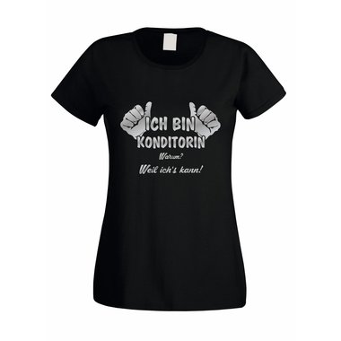 Damen T-Shirt Ich bin Konditorin - weil ichs kann!