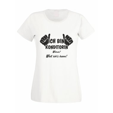 Damen T-Shirt Ich bin Konditorin - weil ichs kann!