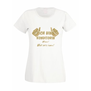 Damen T-Shirt Ich bin Konditorin - weil ichs kann!
