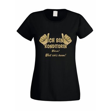 Damen T-Shirt Ich bin Konditorin - weil ichs kann!