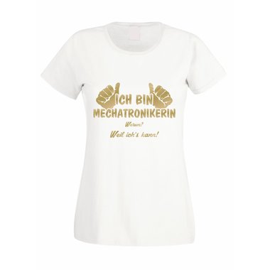 Damen T-Shirt Ich bin Mechatronikerin - weil ichs kann!