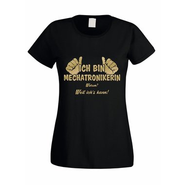 Damen T-Shirt Ich bin Mechatronikerin - weil ichs kann!