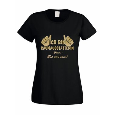 Damen T-Shirt Ich bin Raumausstatterin - weil ichs kann!