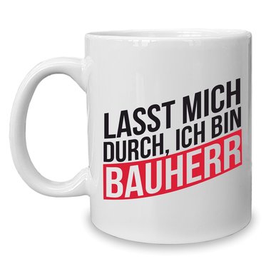 Kaffeebecher - Tasse - Lasst mich durch, ich bin Bauherr