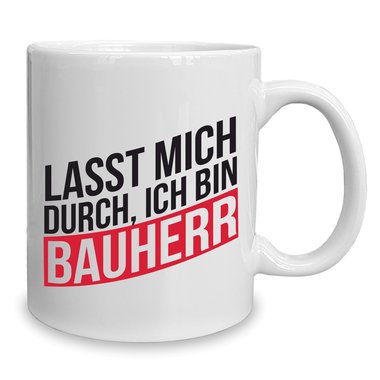 Kaffeebecher - Tasse - Lasst mich durch, ich bin Bauherr