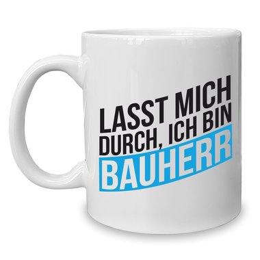 Kaffeebecher - Tasse - Lasst mich durch, ich bin Bauherr