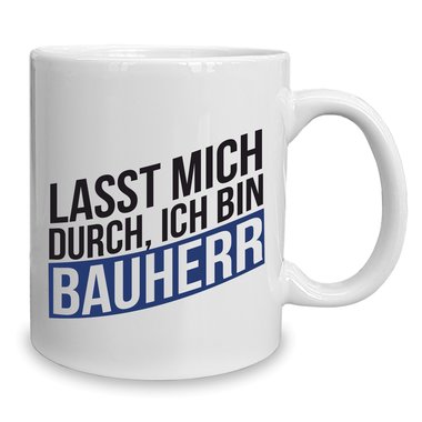 Kaffeebecher - Tasse - Lasst mich durch, ich bin Bauherr