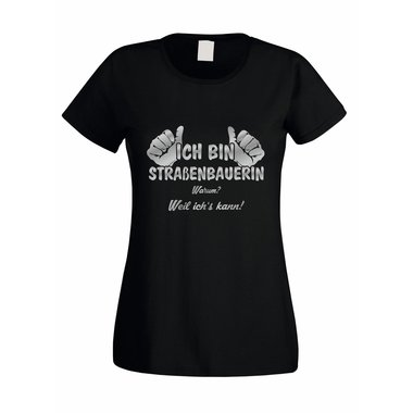 Damen T-Shirt Ich bin Straßenbauerin - weil ich´s kann!