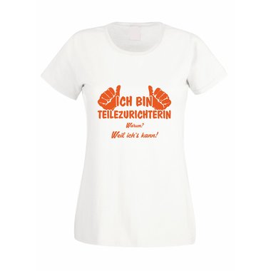 Damen T-Shirt Ich bin Teilezurichterin - weil ichs kann!