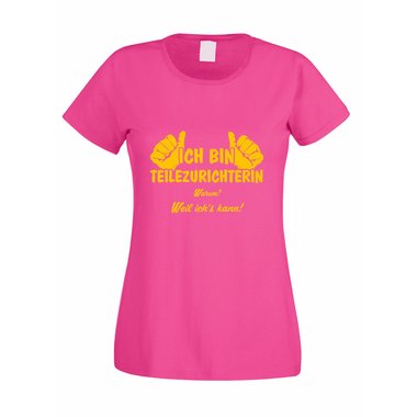 Damen T-Shirt Ich bin Teilezurichterin - weil ichs kann!