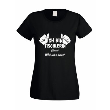 Damen T-Shirt Ich bin Tischlerin - weil ichs kann!
