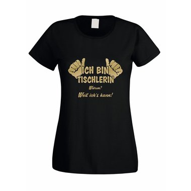 Damen T-Shirt Ich bin Tischlerin - weil ichs kann!