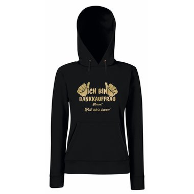 Damen Hoodie Ich bin Bankkauffrau - weil ichs kann!