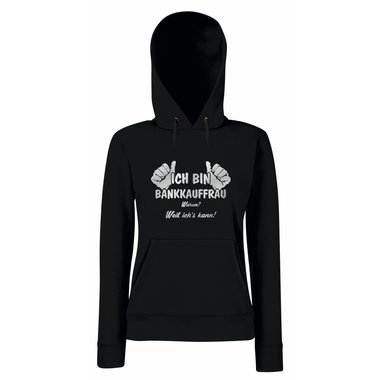 Damen Hoodie Ich bin Bankkauffrau - weil ichs kann!