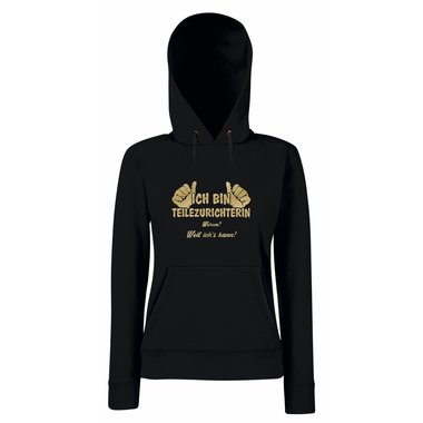 Damen Hoodie Ich bin Teilezurichterin - weil ichs kann!