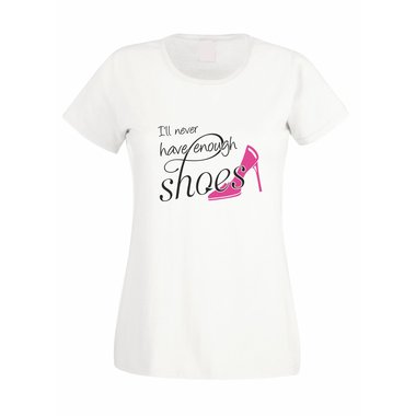 Damen Fun T-Shirt Ill never have enough shoes