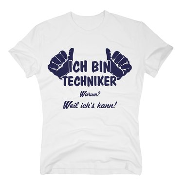 Techniker T-Shirt Herren - Ich bin Techniker, weil ich´s kann