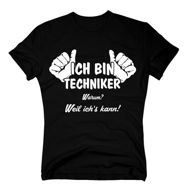 Techniker T-Shirt Herren - Ich bin Techniker, weil ich´s kann