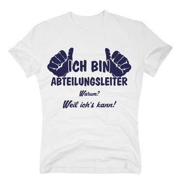 T-Shirt Ich bin Abteilungsleiter, weil ichs kann