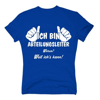 T-Shirt Ich bin Abteilungsleiter, weil ichs kann