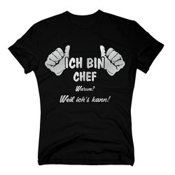 T-Shirt Ich bin Chef, weil ich´s kann