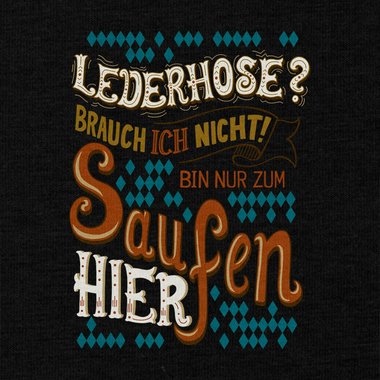 Herren T-Shirt - Lederhose - Ich bin nur zum Saufen hier weiss-braun 5XL