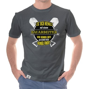 Herren T-Shirt - Leg dich niemals mit Bauarbeitern an!