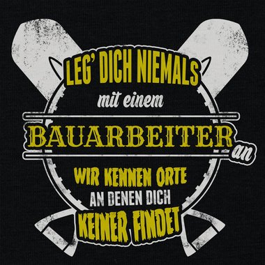 Herren T-Shirt - Leg dich niemals mit Bauarbeitern an!