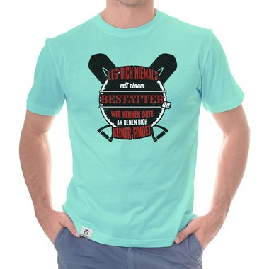 Herren T-Shirt - Leg dich niemals mit Bestattern an!