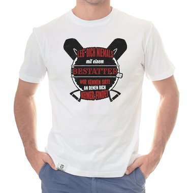 Herren T-Shirt - Leg dich niemals mit Bestattern an!