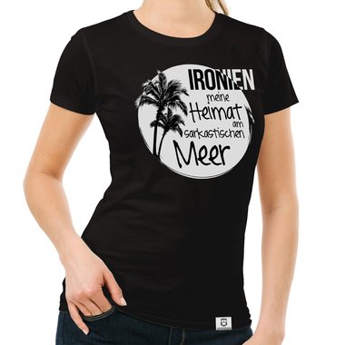 Damen T-Shirt - Ironien - Heimat am sarkastischen Meer