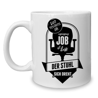 Kaffeebecher - Tasse - Das schnste an meinem Job ist, dass der Stuhl sich dreht - in vielen verschiedenen Farben weiss-blanko