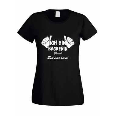 Damen T-Shirt Ich bin Bäckerin - weil ich´s kann! schwarz-weiss XXL