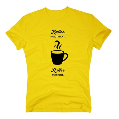 T-Shirt Kaffee fragt nicht - Kaffee versteht