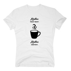 T-Shirt Kaffee fragt nicht - Kaffee versteht