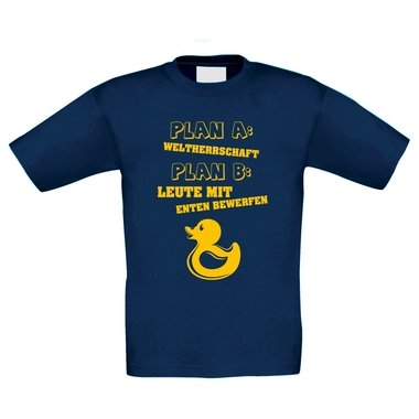 Kinder T-Shirt - Plan A: Weltherrschaft Plan B: Leute mit Enten Bewerfen!