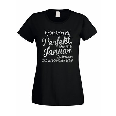Damen T-Shirt - Keine Frau ist perfekt, aber die im Januar Geborenen sind verdammt nah dran!