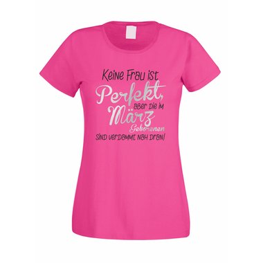 Damen T-Shirt - Keine Frau ist perfekt, aber die im Mrz Geborenen sind verdammt nah dran!